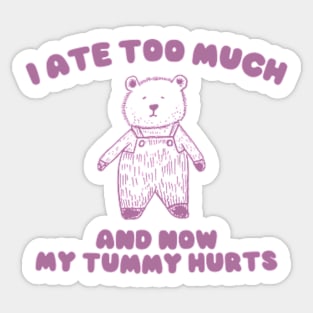 I Ate Too Much And My Tummy Hurts - Cartoon Meme Top, Vintage Cartoon Sweater, Unisex Sticker